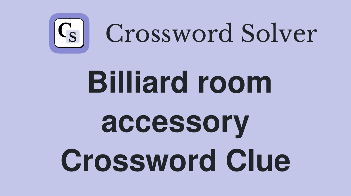 Billiard room accessory Crossword Clue