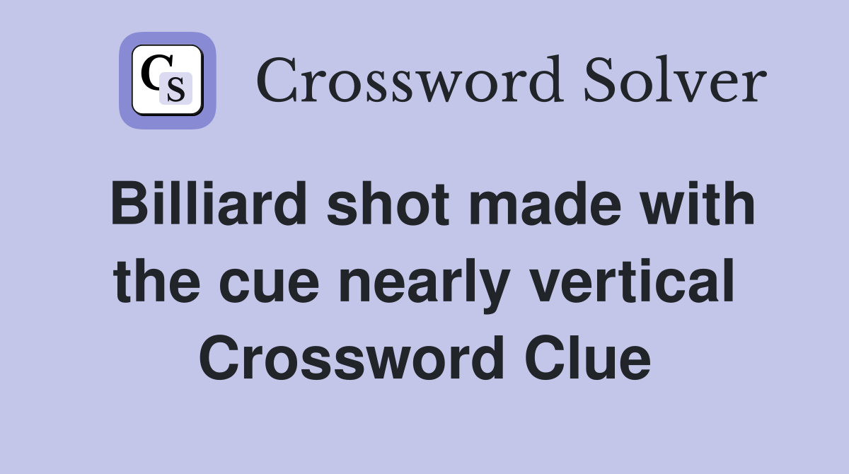Billiard shot made with the cue nearly vertical Crossword Clue