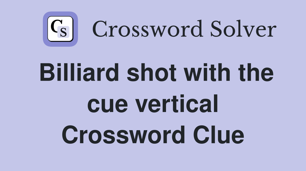 Billiard shot with the cue vertical Crossword Clue