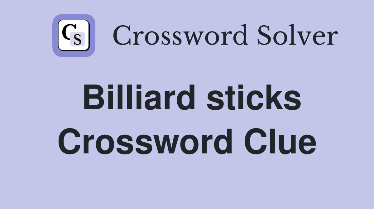 Billiard sticks Crossword Clue
