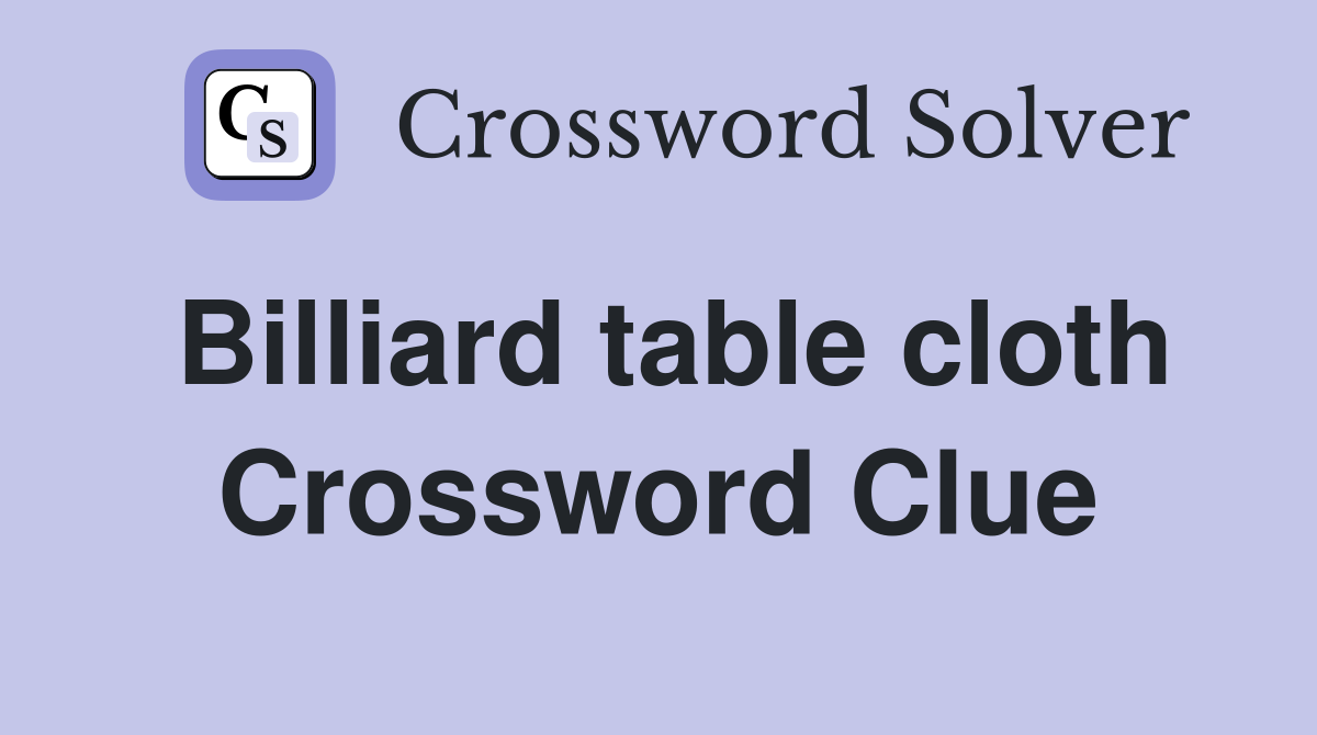 Billiard table cloth Crossword Clue