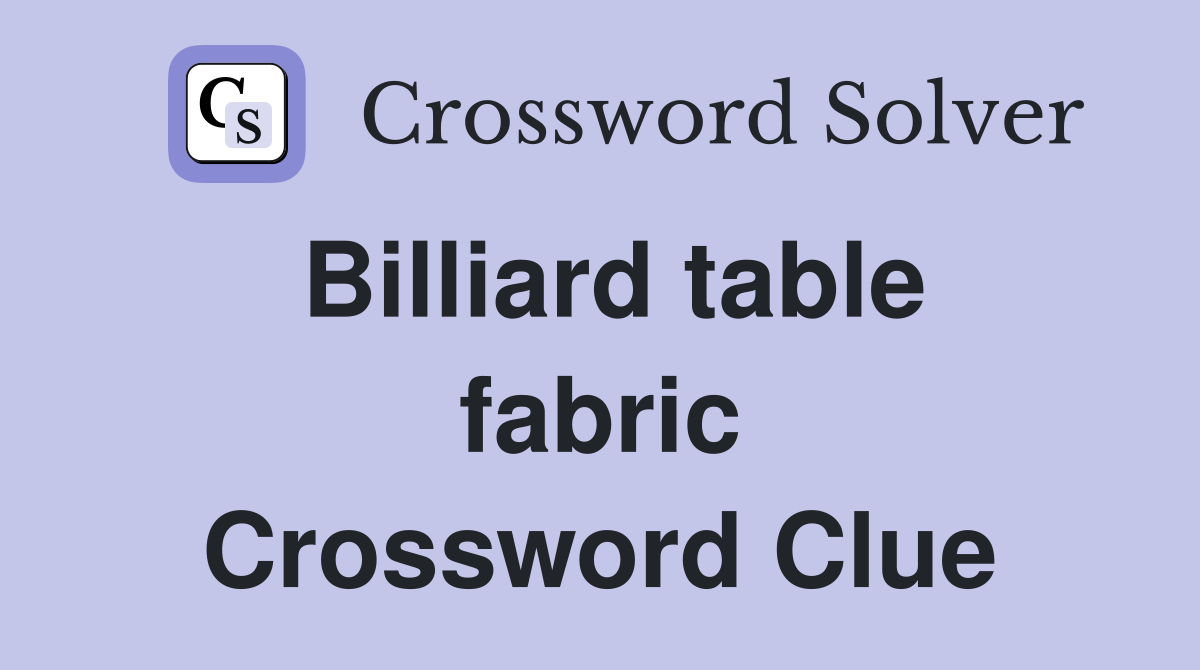 Billiard table fabric Crossword Clue