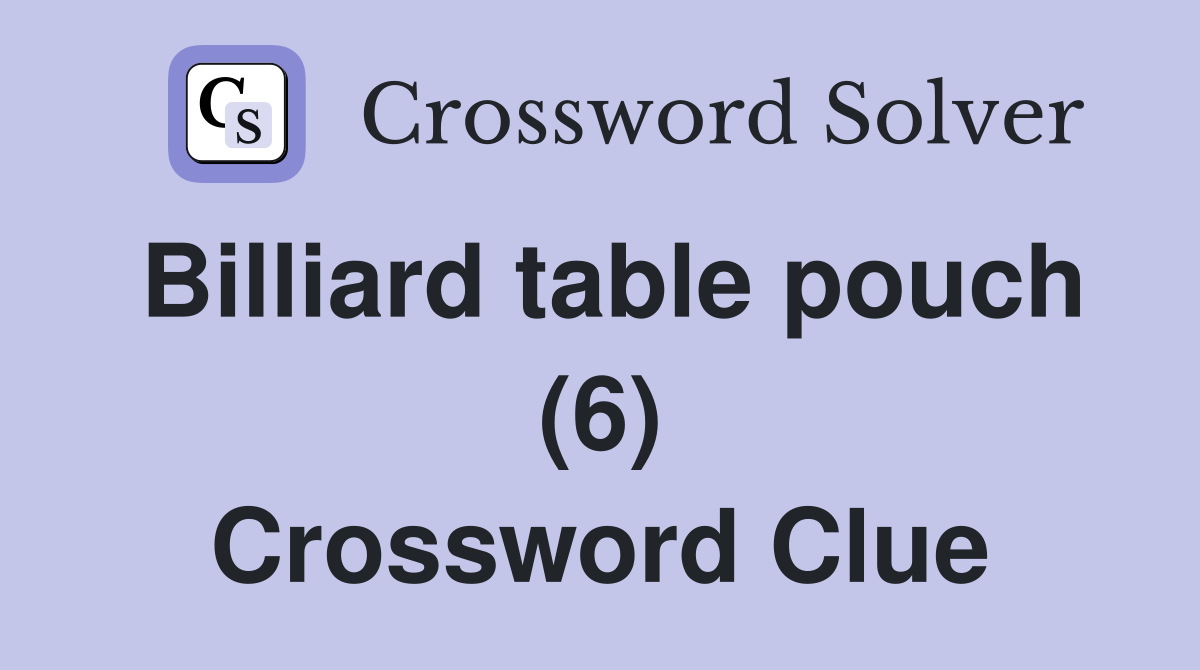 Billiard table pouch (6) Crossword Clue