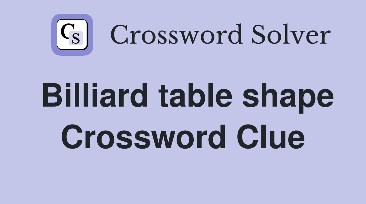 Billiard table shape Crossword Clue