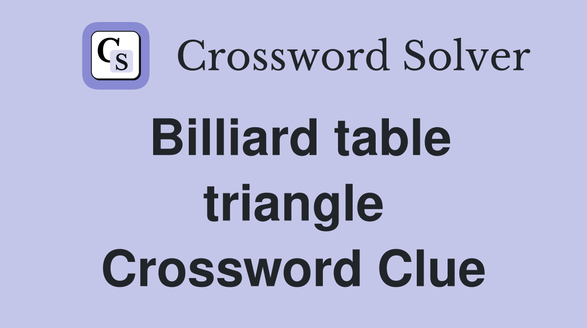 Billiard table triangle Crossword Clue