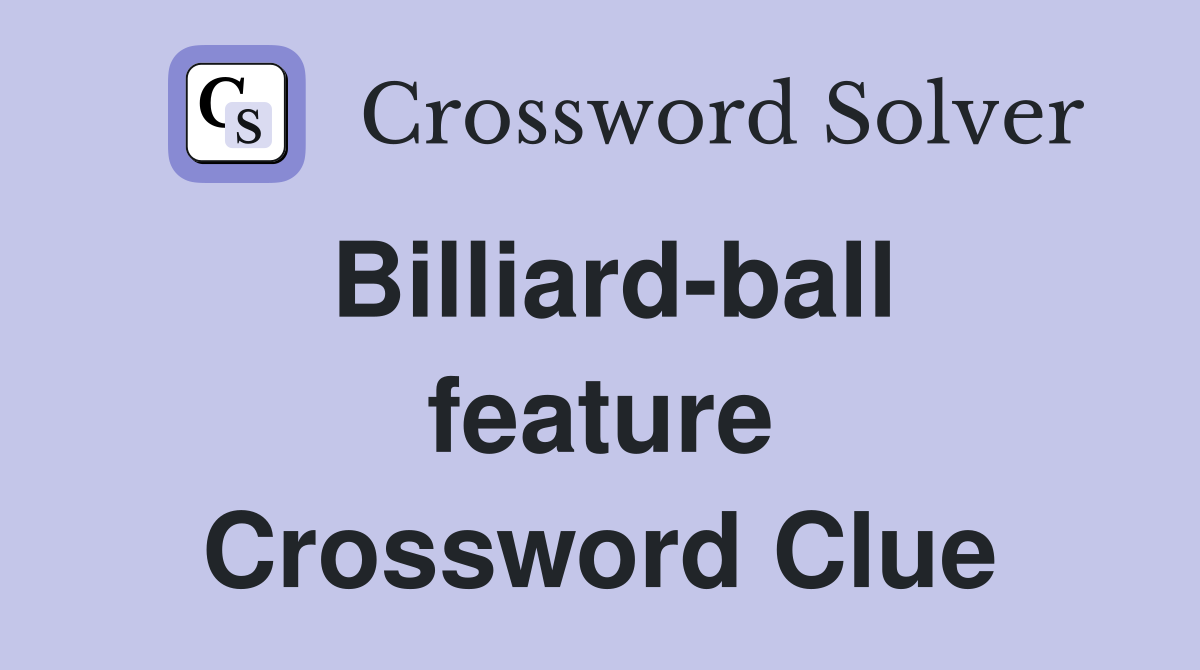 Billiard-ball feature Crossword Clue