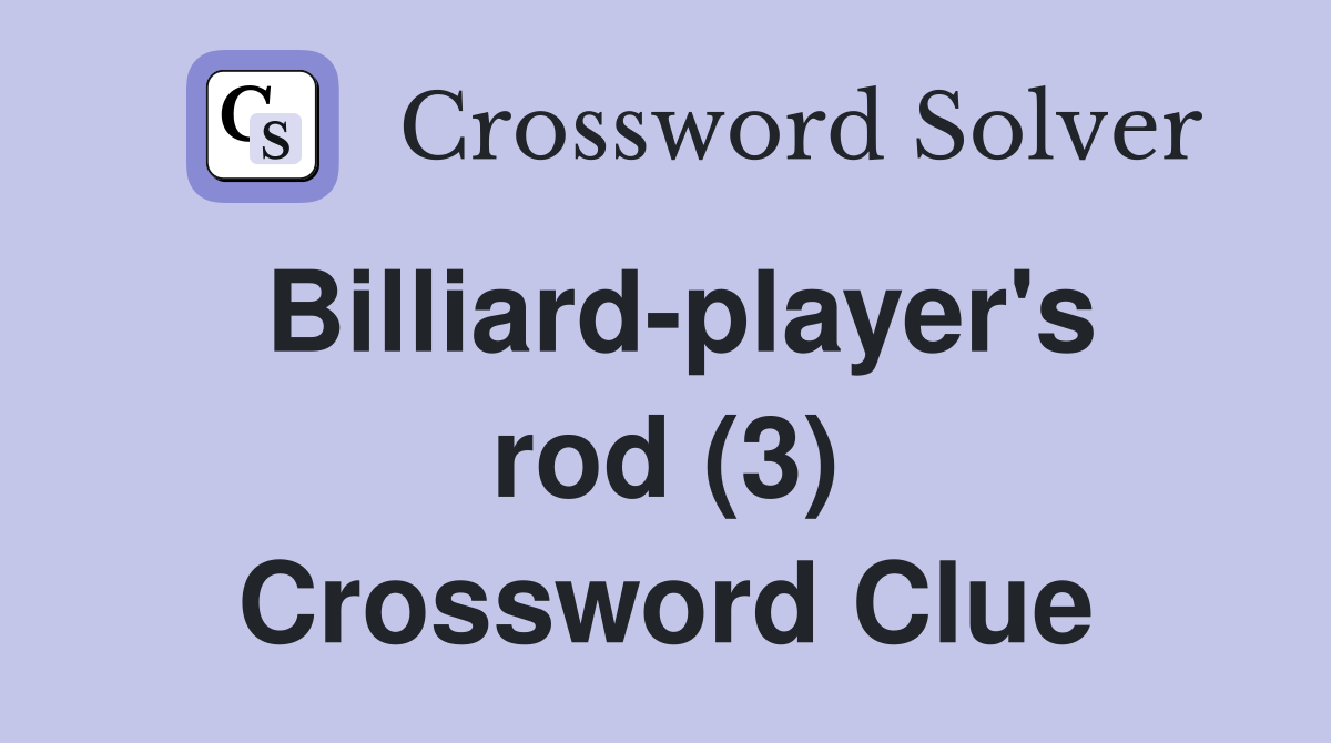 Billiard-player's rod (3) Crossword Clue