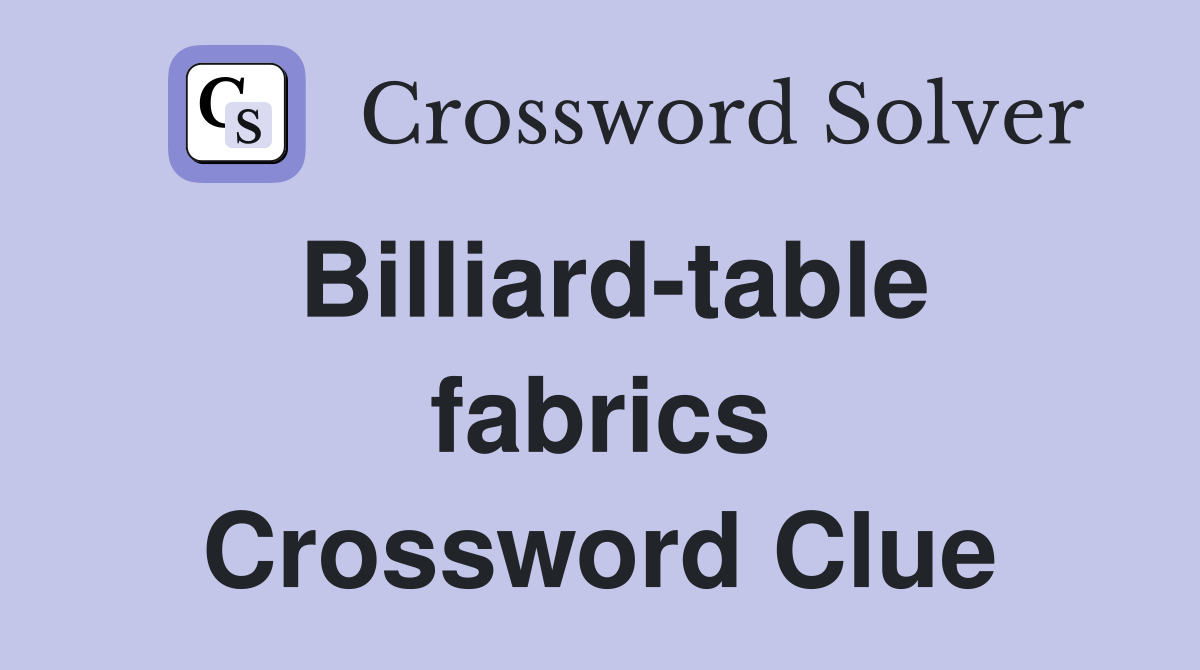 Billiard-table fabrics Crossword Clue