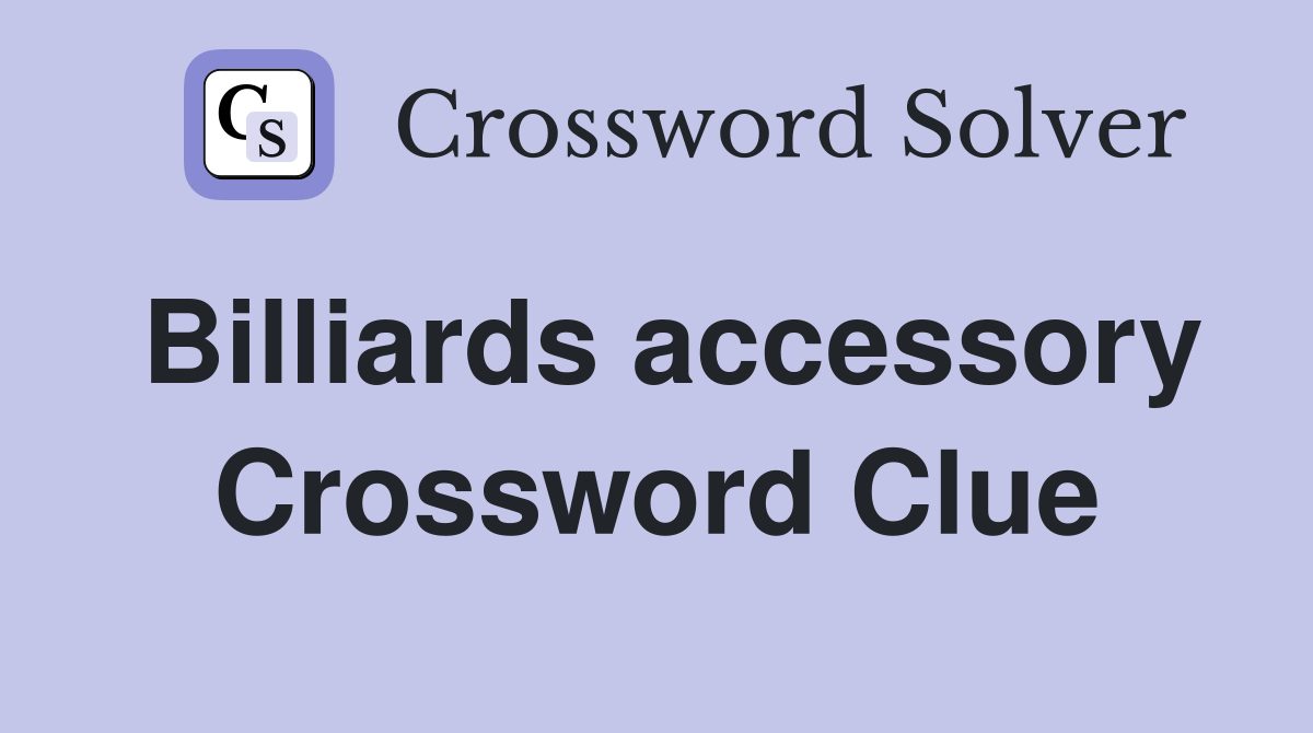 Billiards accessory Crossword Clue