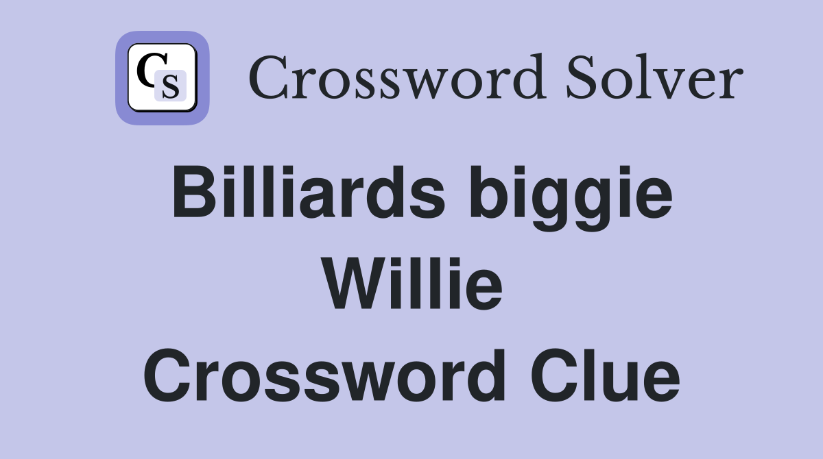 Billiards biggie Willie Crossword Clue