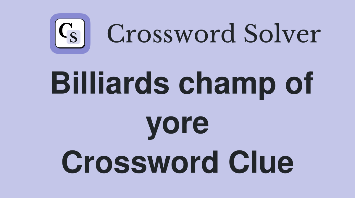 Billiards champ of yore Crossword Clue