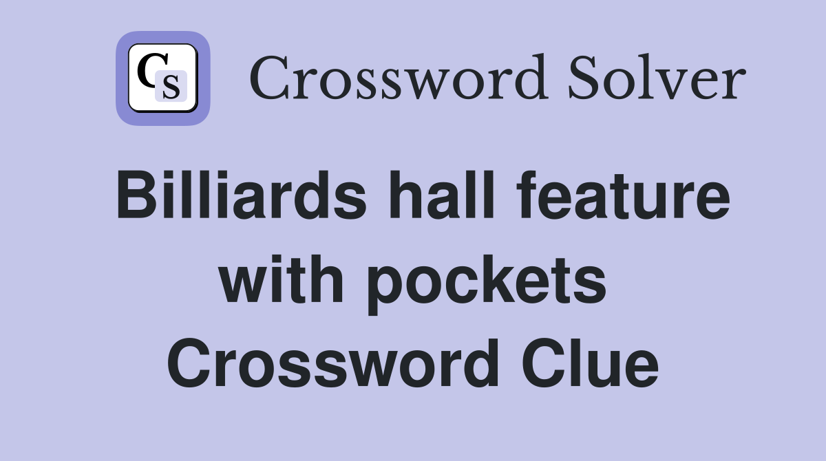 Billiards hall feature with pockets Crossword Clue