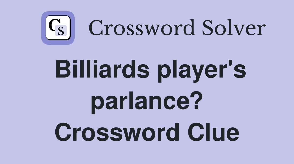 Billiards player's parlance? Crossword Clue