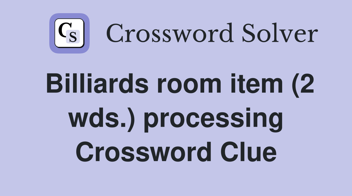 Billiards room item (2 wds.) processing Crossword Clue