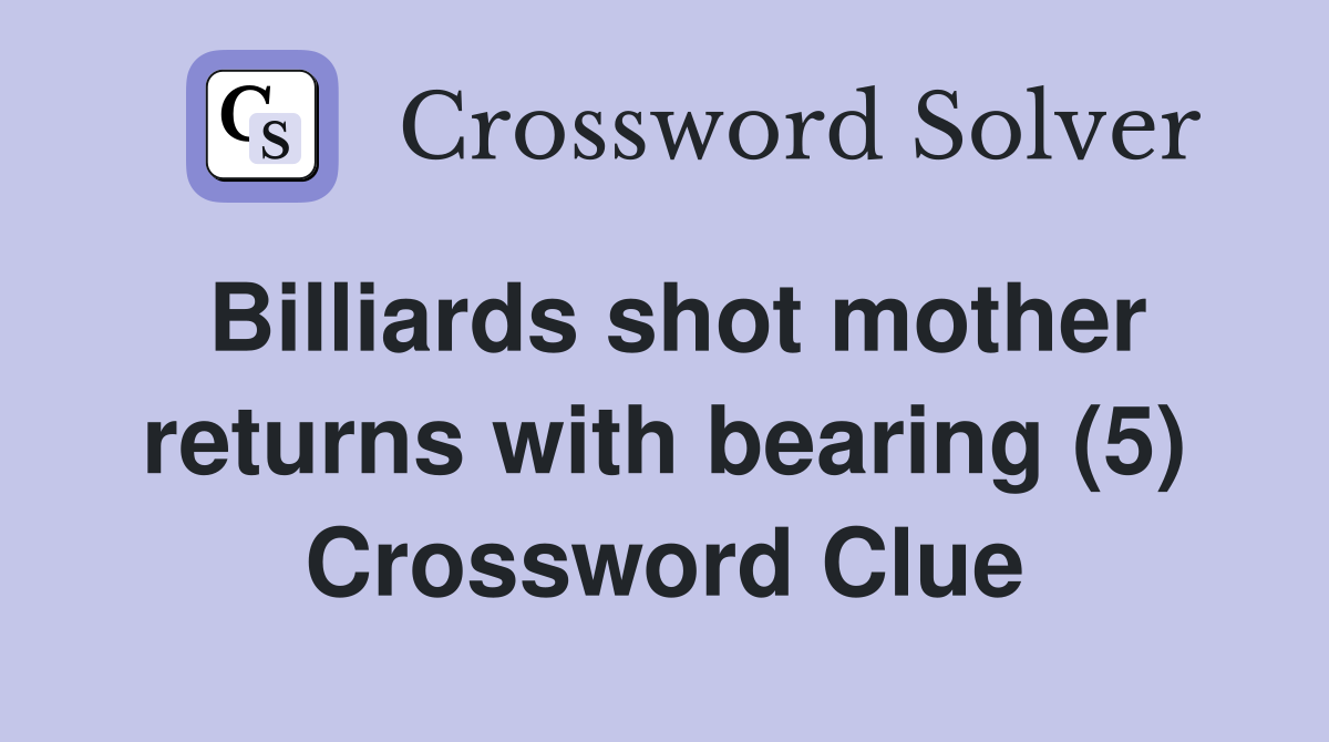 Billiards shot mother returns with bearing (5) Crossword Clue