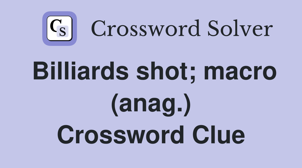 Billiards shot; macro (anag.) Crossword Clue