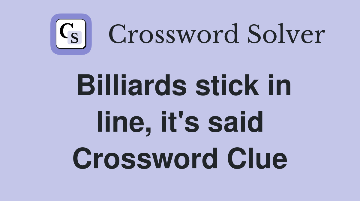 Billiards stick in line, it's said Crossword Clue