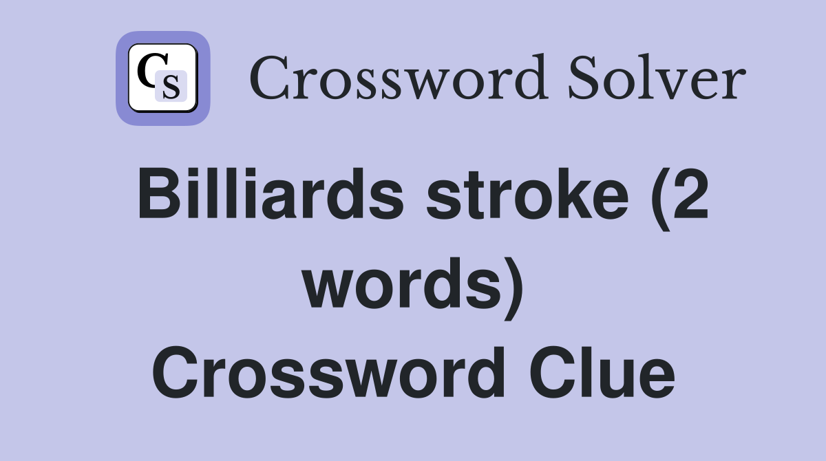 Billiards stroke (2 words) Crossword Clue