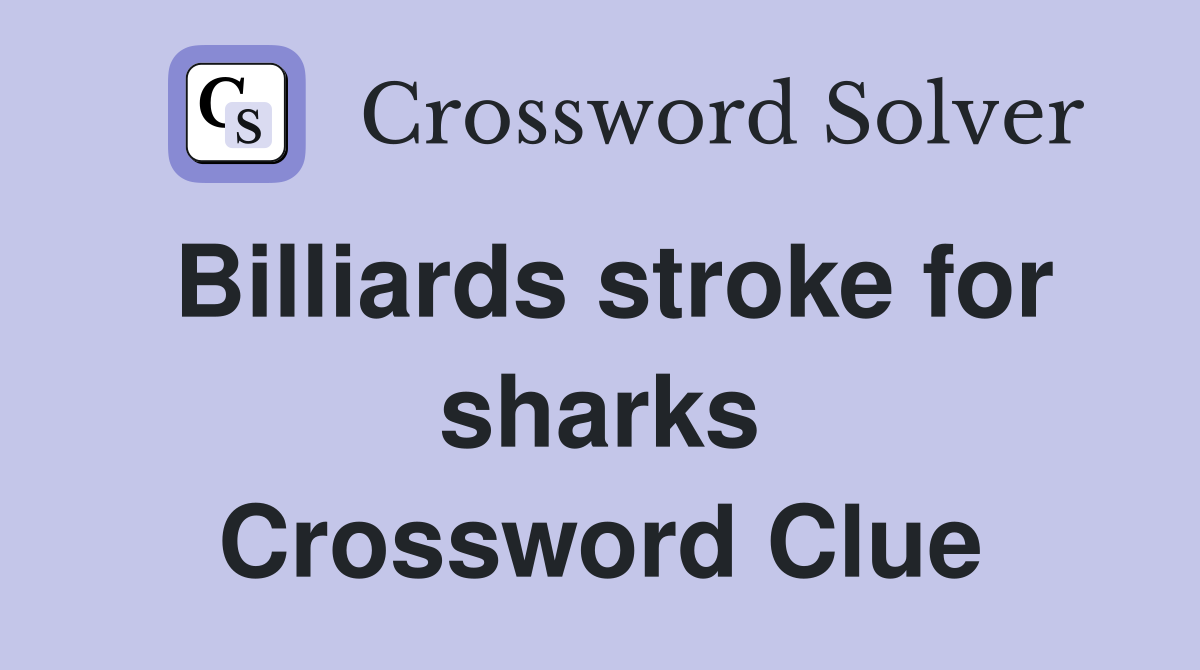 Billiards stroke for sharks Crossword Clue