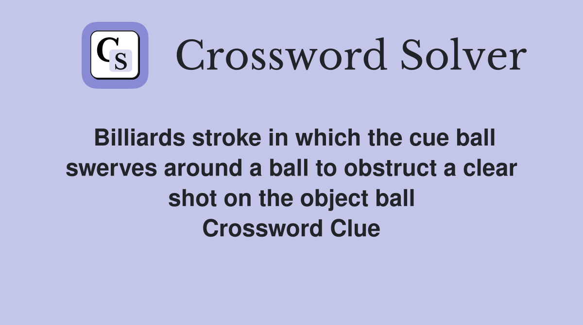 Billiards stroke in which the cue ball swerves around a ball to obstruct a clear shot on the object ball Crossword Clue