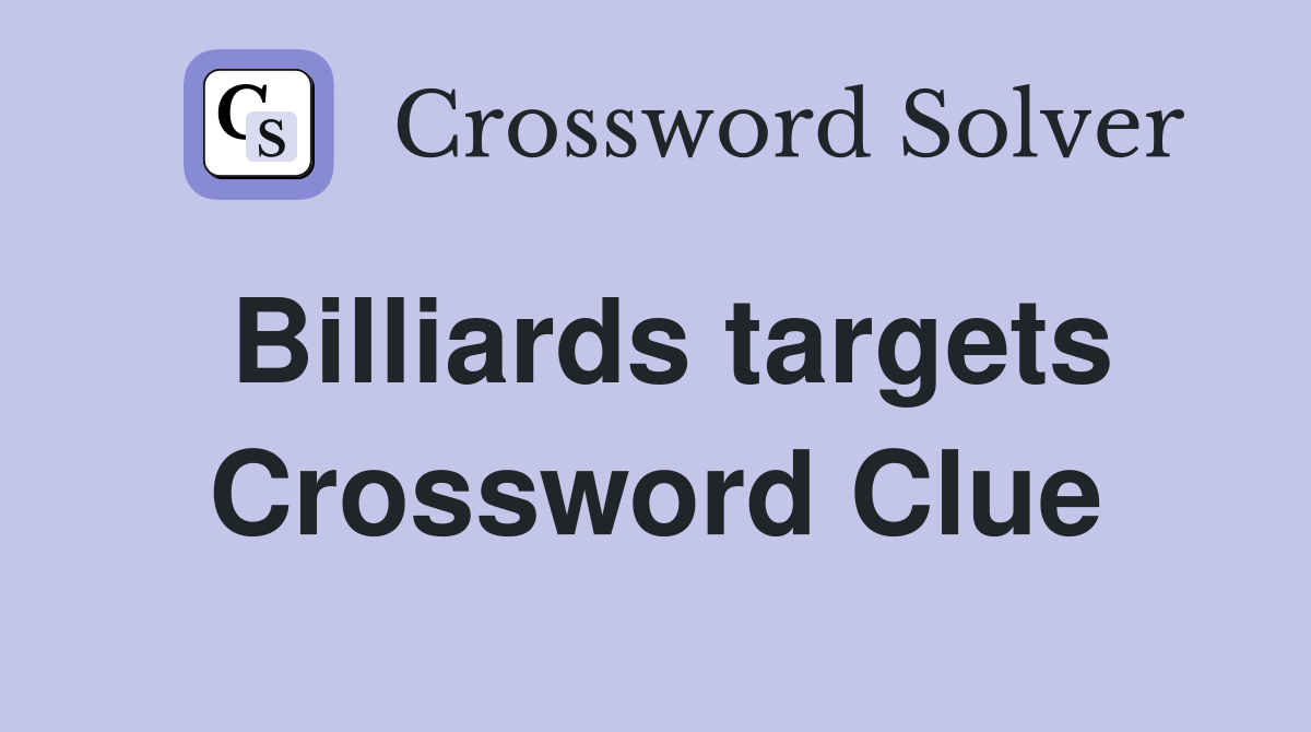 Billiards targets Crossword Clue