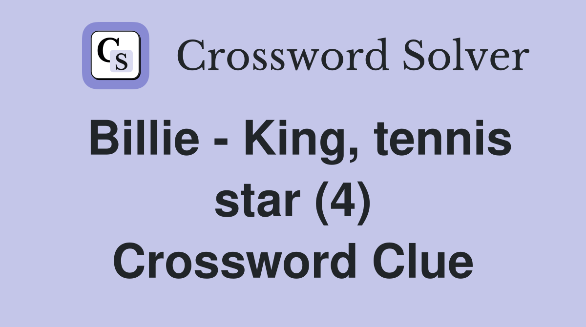 Billie - King, tennis star (4) Crossword Clue