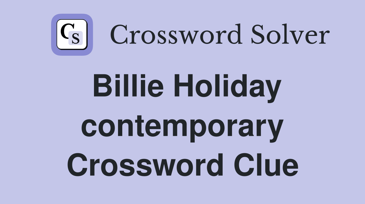 Billie Holiday contemporary Crossword Clue