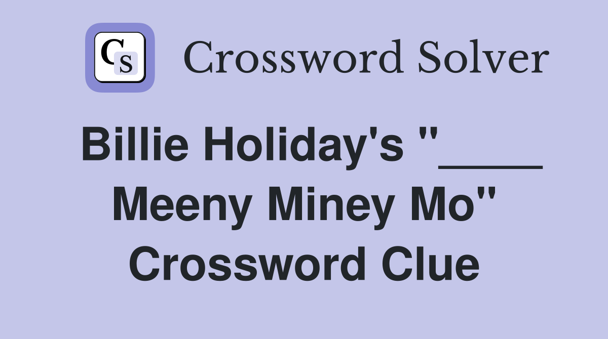 Billie Holiday's "____ Meeny Miney Mo" Crossword Clue