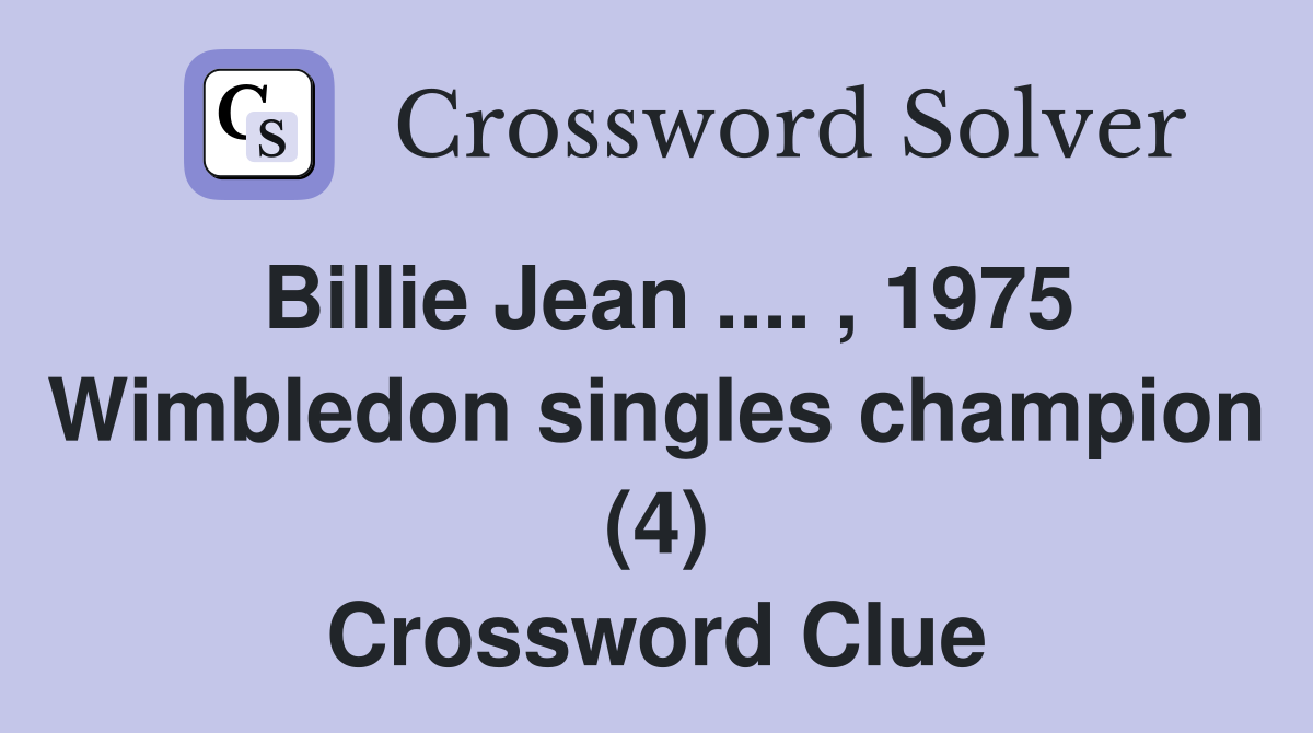 Billie Jean .... , 1975 Wimbledon singles champion (4) Crossword Clue