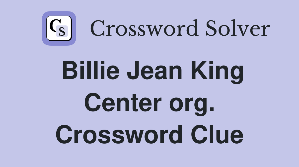 Billie Jean King Center org. Crossword Clue