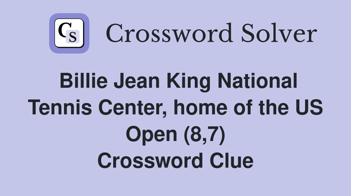 Billie Jean King National Tennis Center, home of the US Open (8,7) Crossword Clue