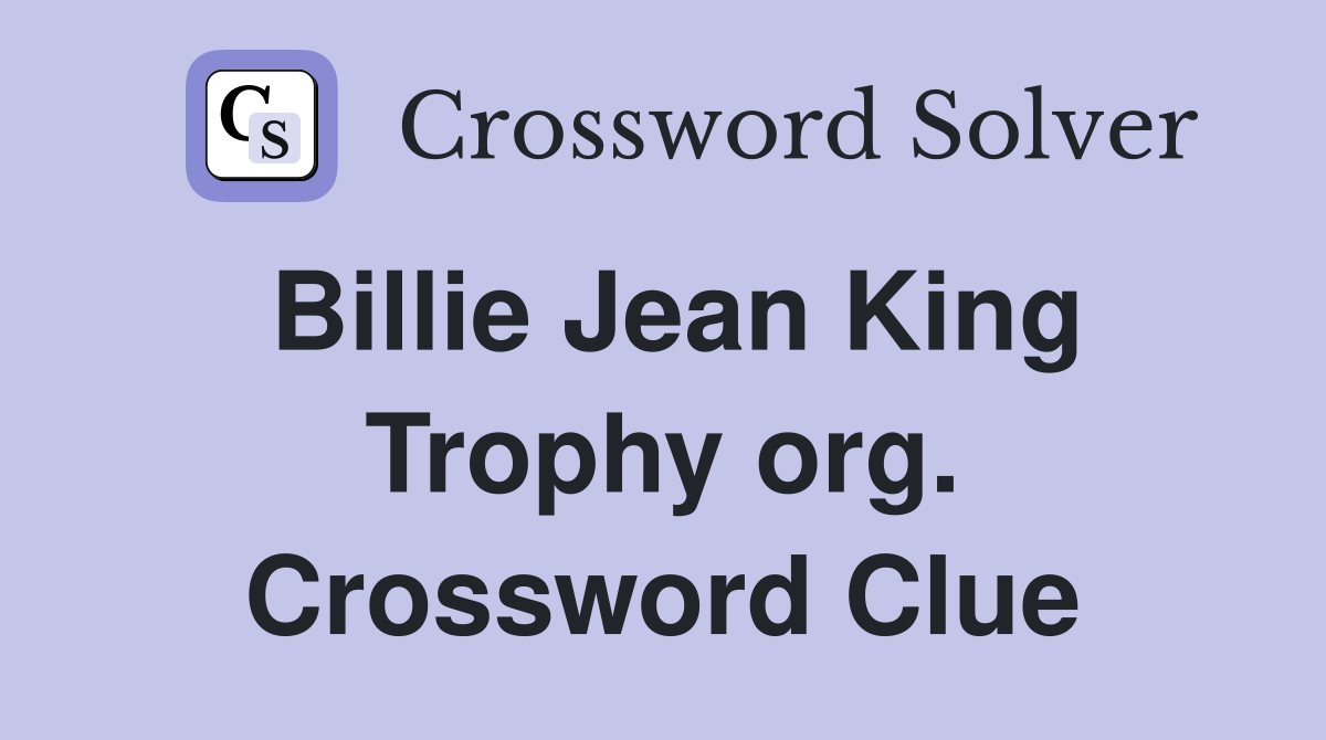 Billie Jean King Trophy org. Crossword Clue