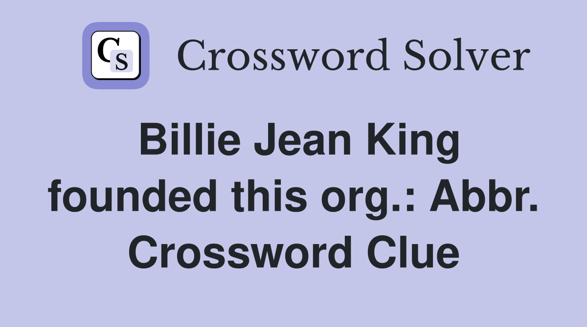 Billie Jean King founded this org.: Abbr. Crossword Clue