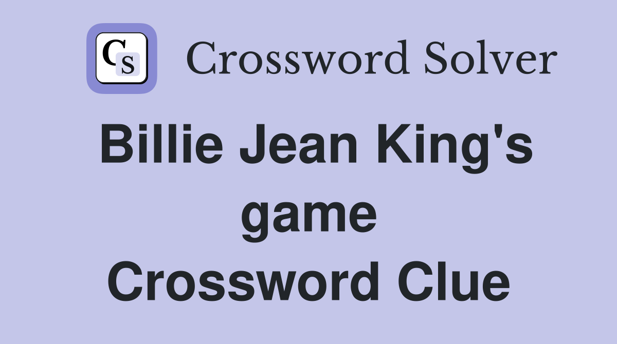 Billie Jean King's game Crossword Clue