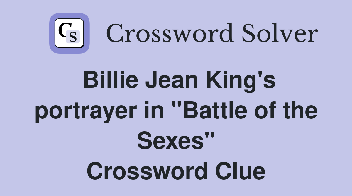 Billie Jean King's portrayer in "Battle of the Sexes" Crossword Clue