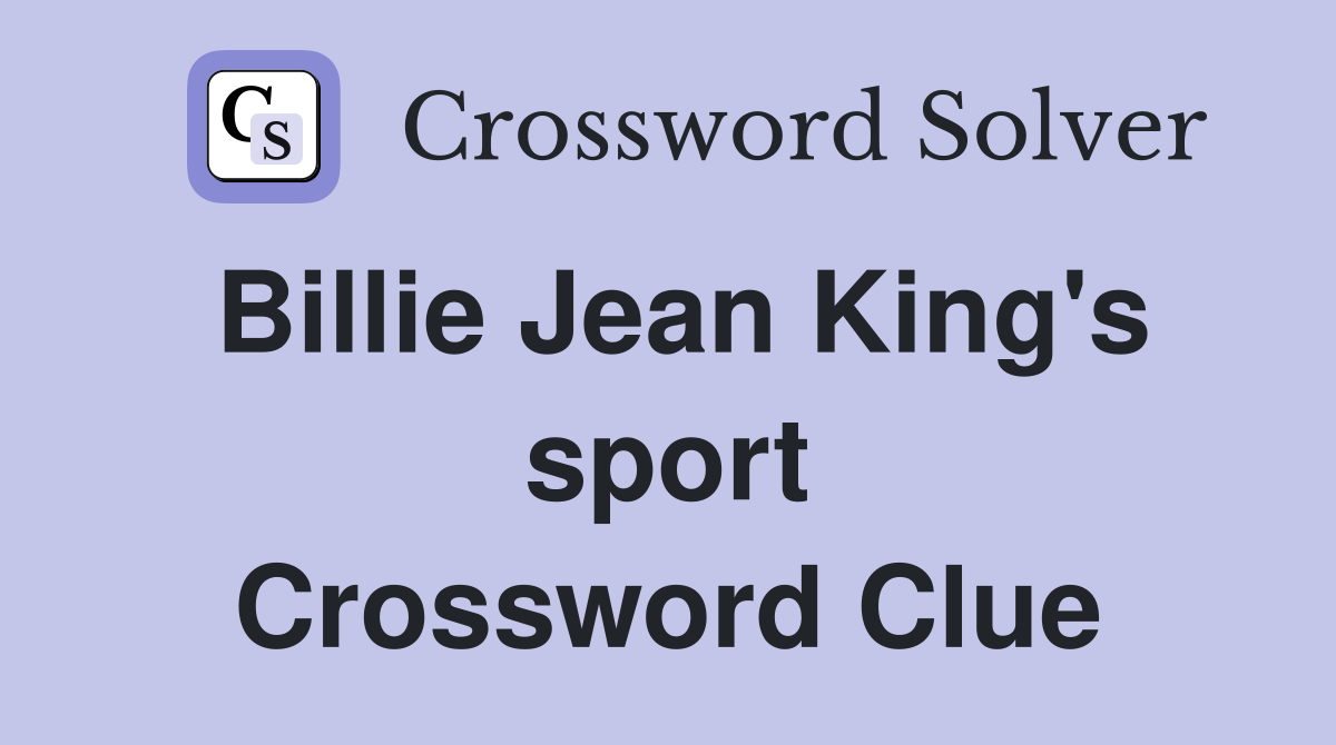 Billie Jean King's sport Crossword Clue