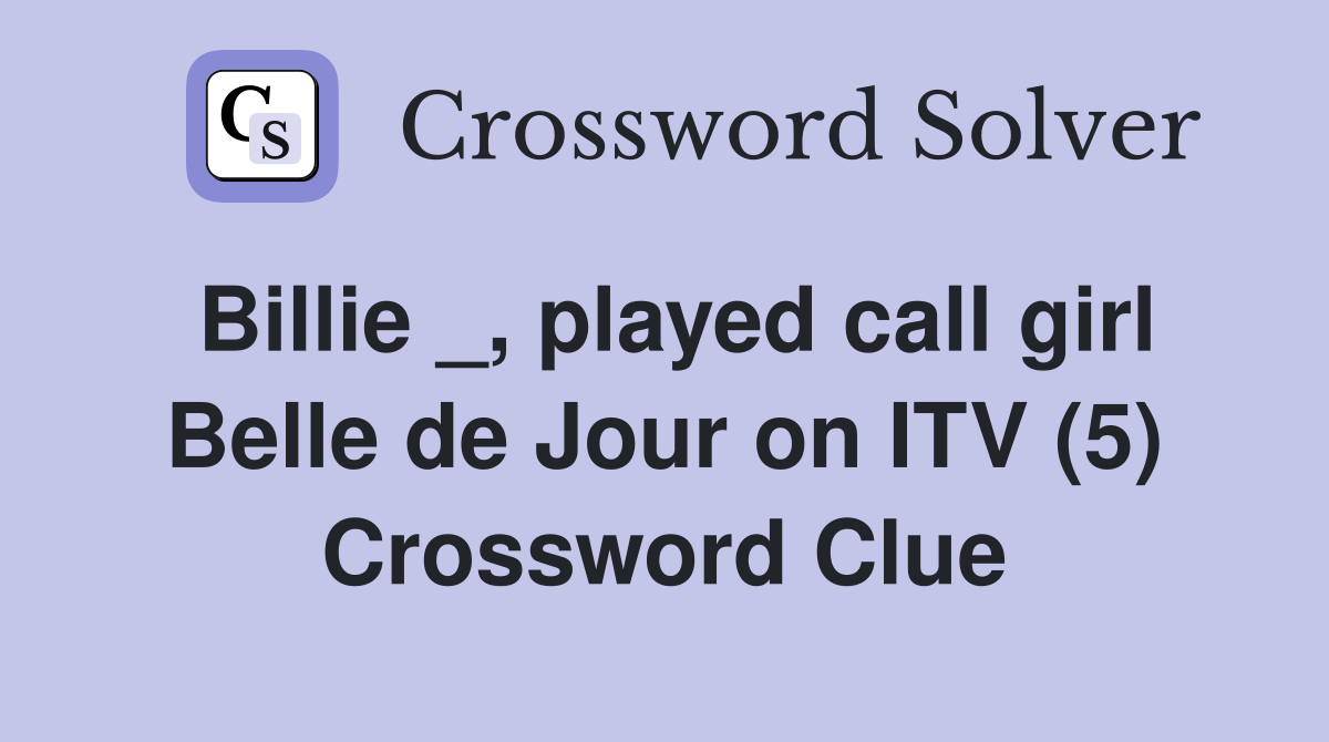 Billie _, played call girl Belle de Jour on ITV (5) Crossword Clue
