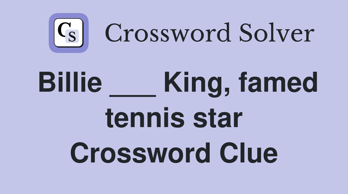 Billie ___ King, famed tennis star Crossword Clue