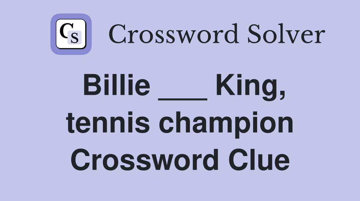 Billie ___ King, tennis champion Crossword Clue