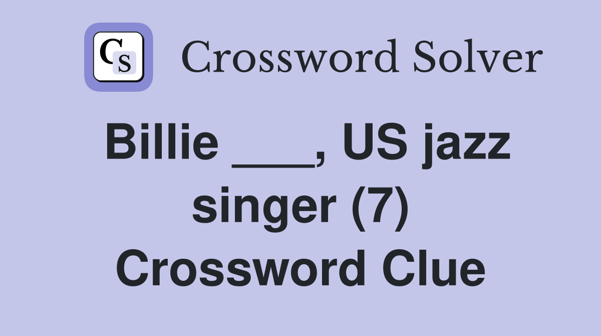 Billie ___, US jazz singer (7) Crossword Clue