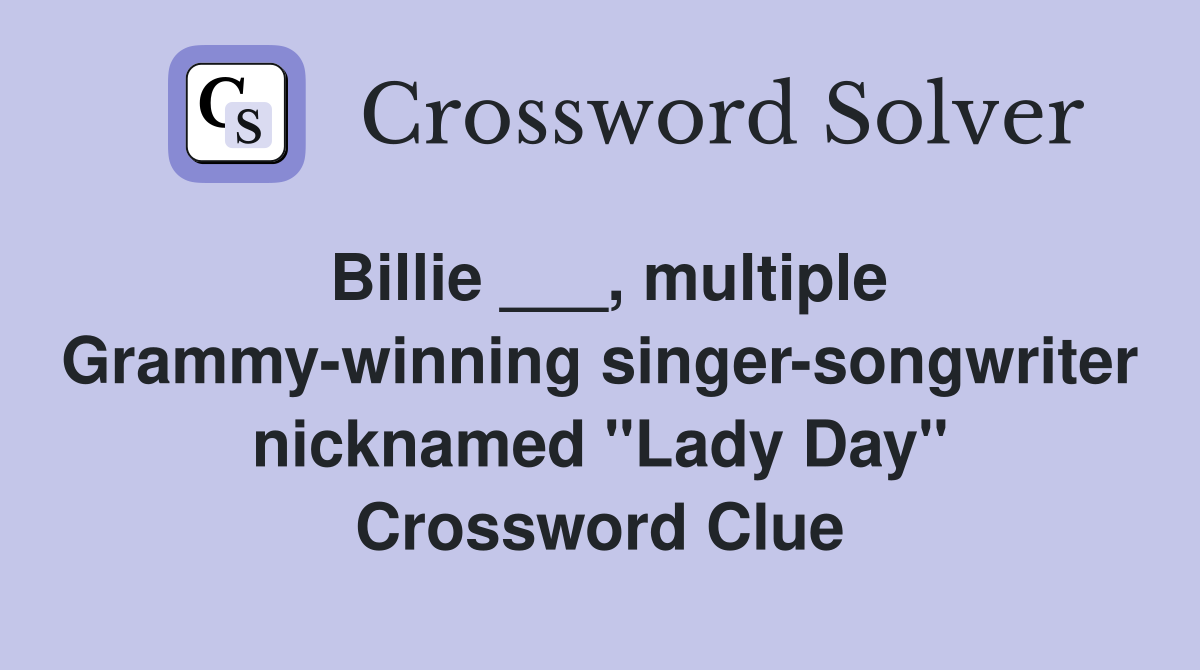 Billie ___, multiple Grammy-winning singer-songwriter nicknamed "Lady Day" Crossword Clue