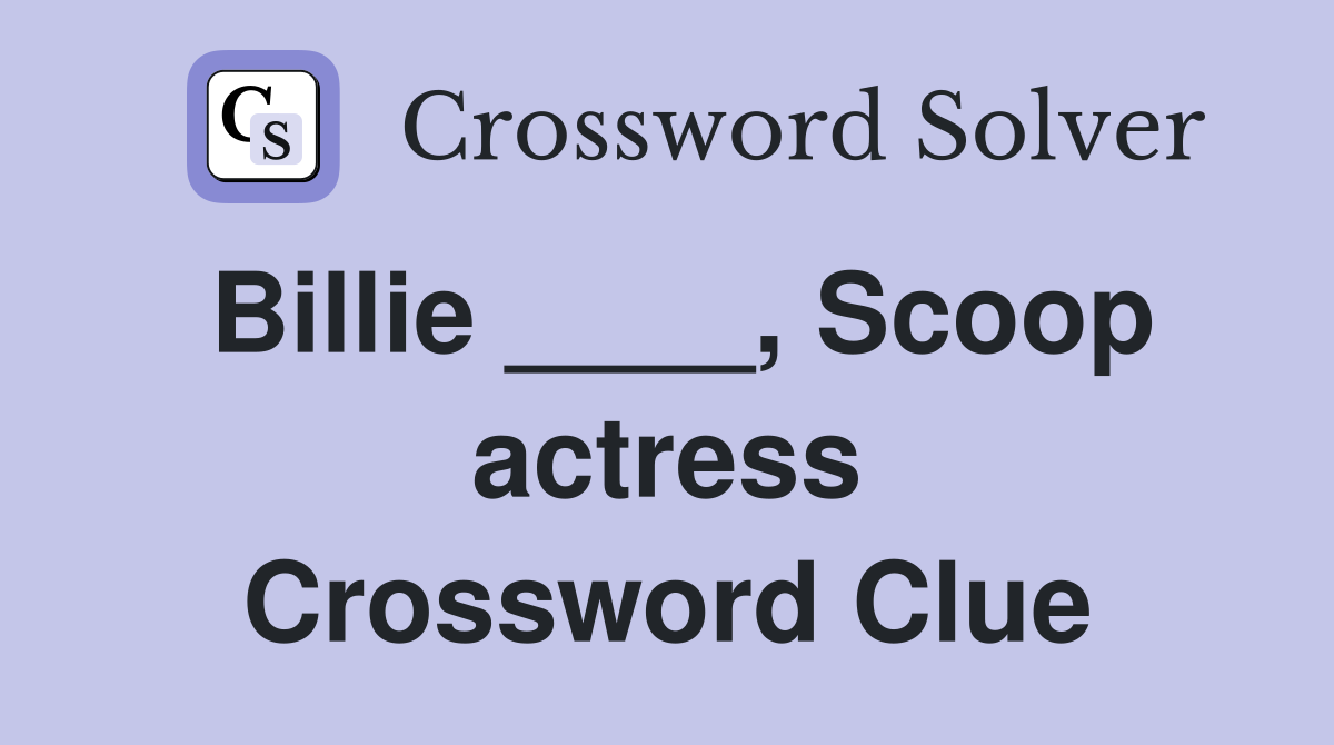 Billie ____, Scoop actress Crossword Clue