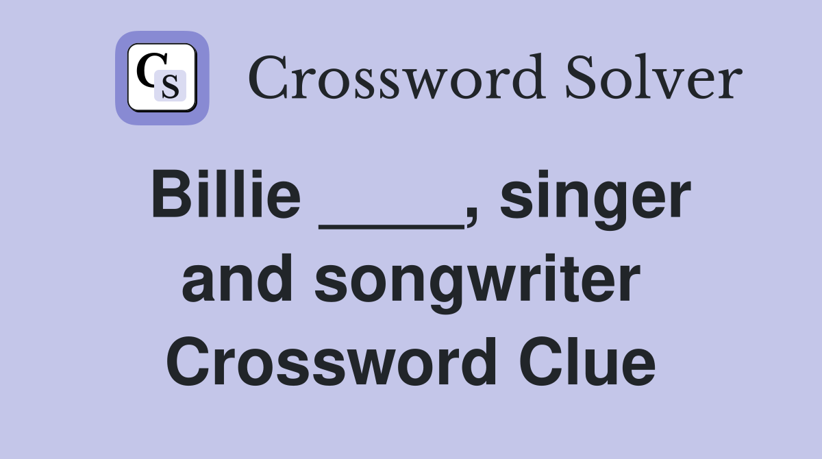 Billie ____, singer and songwriter Crossword Clue
