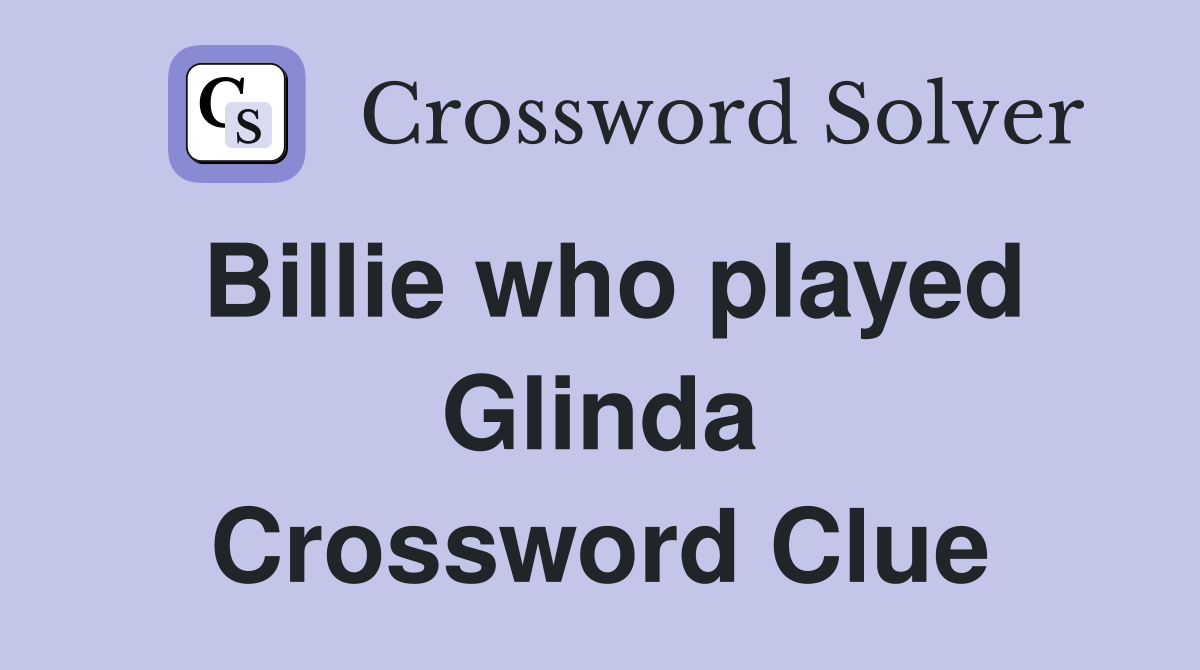 Billie who played Glinda Crossword Clue
