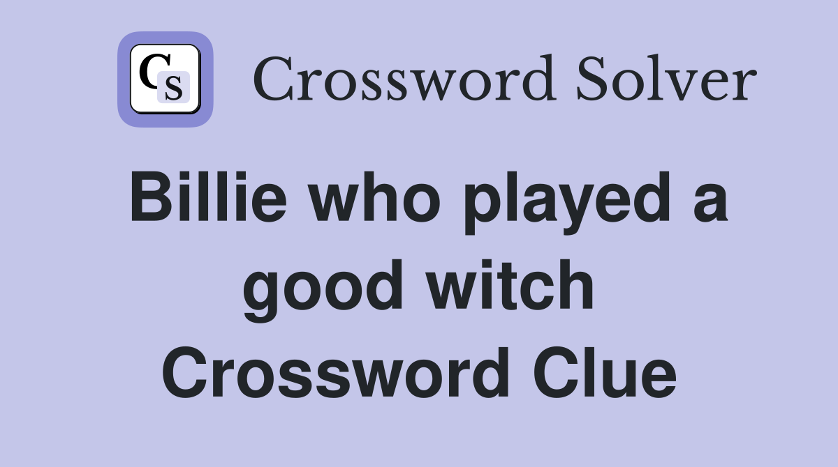 Billie who played a good witch Crossword Clue