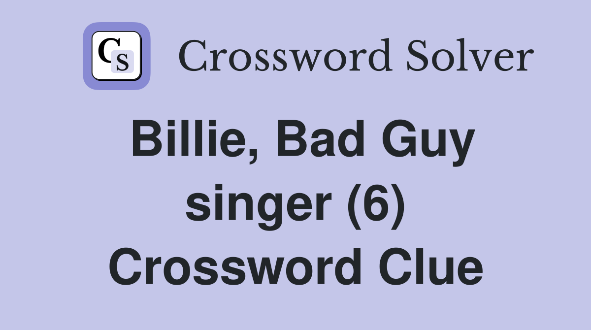 Billie, Bad Guy singer (6) Crossword Clue