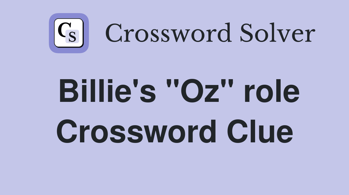 Billie's "Oz" role Crossword Clue