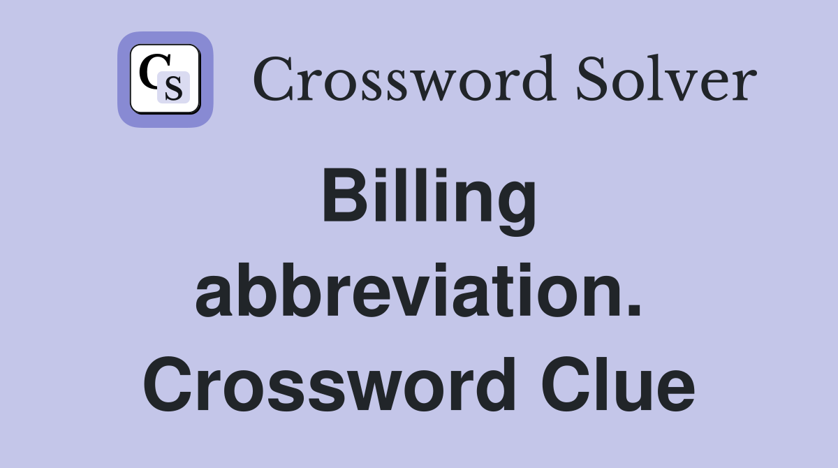 Billing abbreviation. Crossword Clue