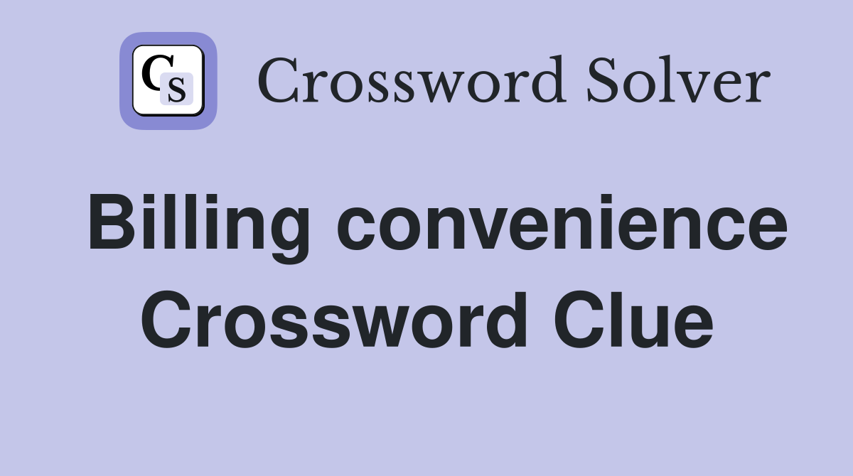 Billing convenience Crossword Clue