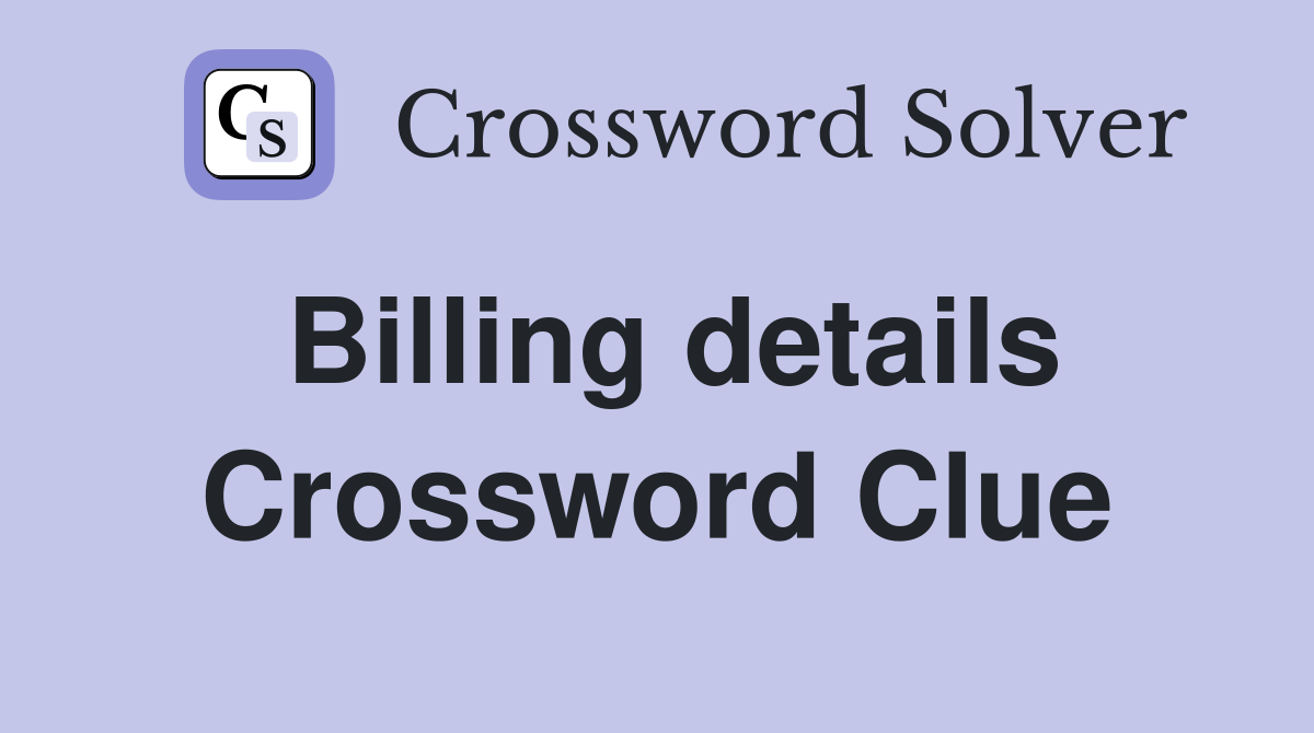 Billing details Crossword Clue